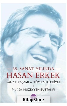 35.Sanat Yılında Hasan Erkek-Sanat Yaşamı ve Tüm Eserleriyle - Müzeyyen Buttanri - Opus Yayınları 35.Sanat Yılında Hasan Erkek-Sanat Yaşamı ve Tüm Eserleriyle - Müzeyyen Buttanri - Opus Yayınları