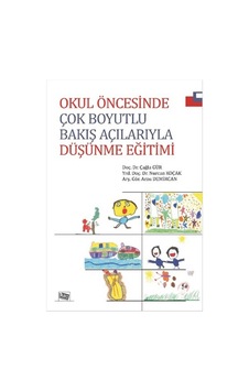 Okul Öncesinde Çok Boyutlu Bakış Açılarıyla Düşünme Eğitimi - Çağla Gür - Nurcan Koçak - Anı Yayıncılık Okul Öncesinde Çok Boyutlu Bakış Açılarıyla Düşünme Eğitimi - Çağla Gür - Nurcan Koçak - Anı Yayıncılık