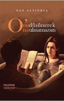 Onu Düşünerek Ona Ulaşamazsın - Naz Altınbaş - Hayykitap Onu Düşünerek Ona Ulaşamazsın - Naz Altınbaş - Hayykitap