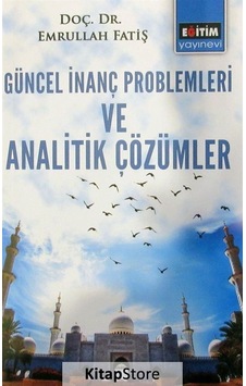 Güncel İnanç Problemleri Ve Analitik Çözümler / Emrullah Fatiş