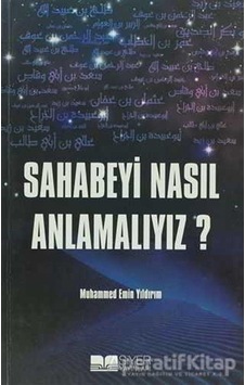 Sahabeyi Nasıl Anlamalıyız? - Muhammed Emin Yıldırım - Siyer Yayınları Sahabeyi Nasıl Anlamalıyız? - Muhammed Emin Yıldırım - Siyer Yayınları