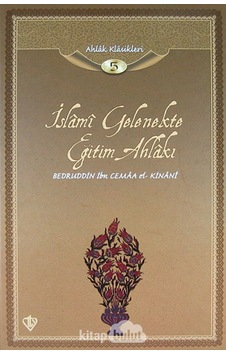 İslami Gelenekte Eğitim Ahlakı / Ahlak Klasikleri 5 Bedruddin İ 9789753897204 İslami Gelenekte Eğitim Ahlakı / Ahlak Klasikleri 5 Bedruddin İ 9789753897204