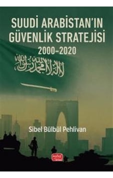 Suudi Arabistan'ın Güvenlik Stratejisi 2000-2020 / Sibel Bülbü... Suudi Arabistan'ın Güvenlik Stratejisi 2000-2020 / Sibel Bülbü...