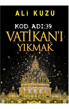 Kod Adı 39-vatikan'ı Yıkmak - Ali Kuzu İlk Baskı 2018