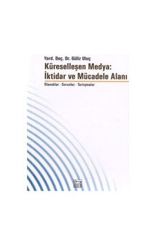 Küreselleşen Medya:İktidar ve Mücadele Alanı Küreselleşen Medya:İktidar ve Mücadele Alanı