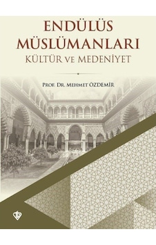Endülüs Müslümanları Kültür ve Medeniyet Tarihi (1. Hamur) - Mehmet Özdemir - Türkiye Diyanet Vakfı Yayınları Endülüs Müslümanları Kültür ve Medeniyet Tarihi (1. Hamur) - Mehmet Özdemir - Türkiye Diyanet Vakfı Yayınları
