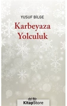 Karbeyaza Yolculuk - Yusuf Bilge - Akıl Fikir Yayınları