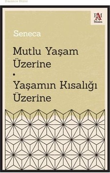 Mutlu Yaşam Üzerine Yaşamın Kısalığı Üzerine / Seneca Mutlu Yaşam Üzerine Yaşamın Kısalığı Üzerine / Seneca