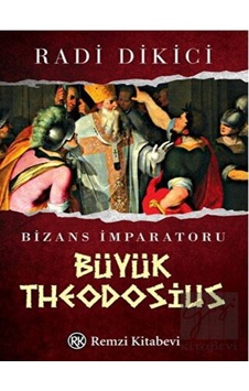Bizans İmparatoru Büyük Theodosius - Radi Dikici - Remzi Kitabevi