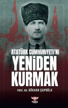 Atatürk Cumhuriyeti Ni Yeniden Kurmak Atatürk Cumhuriyeti Ni Yeniden Kurmak