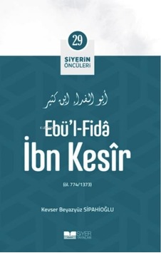 Ebü'l- Fida İbn Kesir Siyerin Öncüleri 29 Ebü'l- Fida İbn Kesir Siyerin Öncüleri 29