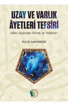 Uzay Ve Varlık Ayetleri Tefsiri - Prof. Dr. Celal Yeniçeri
