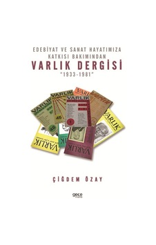 Edebiyat ve Sanat Hayatımıza Katkısı Bakımından Varlık Dergisi 1933-1981 - Çiğdem Özay - Gece Kitaplığı Edebiyat ve Sanat Hayatımıza Katkısı Bakımından Varlık Dergisi 1933-1981 - Çiğdem Özay - Gece Kitaplığı