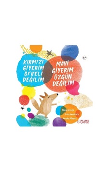 Palme Çocuk - Kırmızı Giyerim Öfkeli Değilim Mavi Giyerim Üzgün Değilim 5+ Palme Çocuk - Kırmızı Giyerim Öfkeli Değilim Mavi Giyerim Üzgün Değilim 5+