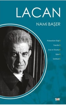Lacan - Psikanalizin Etiği Transfer Arzu ve Yorumu Daha Senthom - Nami Başer - Say Yayınları Lacan - Psikanalizin Etiği Transfer Arzu ve Yorumu Daha Senthom - Nami Başer - Say Yayınları