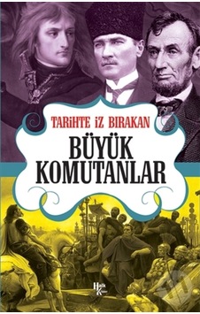 Tarihte Iz Bırakan Büyük Komutanlar