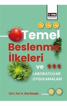 Temel Beslenme İlkeleri ve Laboratuvar Uygulamaları- Eğitim Yayınevi Temel Beslenme İlkeleri ve Laboratuvar Uygulamaları- Eğitim Yayınevi