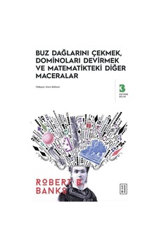Buz Dağlarını Çekmek Dominoları Devirmek ve Matematikteki Diğer Maceralar - Robert B. Banks - Ketebe Buz Dağlarını Çekmek Dominoları Devirmek ve Matematikteki Diğer Maceralar - Robert B. Banks - Ketebe