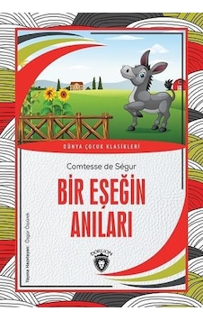 Bir Eşeğin Anıları - Dünya Çocuk Klasikleri - Comtesse de Segur - Dorlion Yayınevi Bir Eşeğin Anıları - Dünya Çocuk Klasikleri - Comtesse de Segur - Dorlion Yayınevi