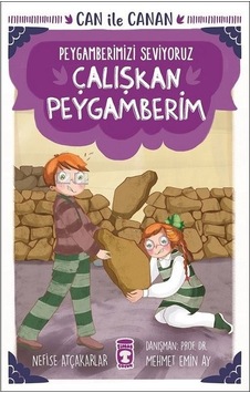 Çalışkan Peygamberim-Can ile Canan-Peygamberimizi Seviyoruz - Nefise Atçakarlar - Timaş Çocuk Çalışkan Peygamberim-Can ile Canan-Peygamberimizi Seviyoruz - Nefise Atçakarlar - Timaş Çocuk