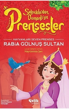Hayvanları Çok Seven Prenses Rabia Gülnuş Sultan - Selçuklu'dan Osmanlı'ya Prensesler - Hayrünnisa Şen - Çelik Yayınevi Hayvanları Çok Seven Prenses Rabia Gülnuş Sultan - Selçuklu'dan Osmanlı'ya Prensesler - Hayrünnisa Şen - Çelik Yayınevi