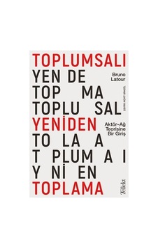 Aktör-ağ Teorisine Giriş: Toplumsalı Yeniden Toplama Üzerine Bir Analiz