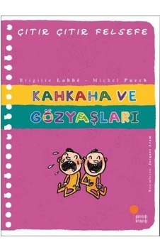 Kahkaha ve Gözyaşları - Çıtır Çıtır Felsefe 32 - Brigitte Labbe - Günışığı Kitaplığı Kahkaha ve Gözyaşları - Çıtır Çıtır Felsefe 32 - Brigitte Labbe - Günışığı Kitaplığı