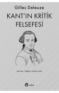 Kant'ın Kritik Felsefesi / Gilles Deleuze Kant'ın Kritik Felsefesi / Gilles Deleuze