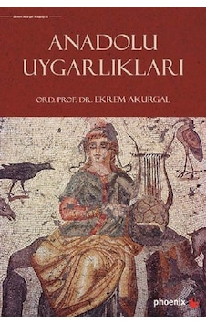 Anadolu Uygarlıkları - Ekrem Akurgal - Phoenix