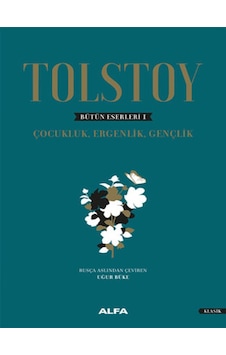 Bütün Eserleri 1-Çocukluk Ergenlik Gençlik - Lev Nikolayeviç Tolstoy - Alfa Yayıncılık Bütün Eserleri 1-Çocukluk Ergenlik Gençlik - Lev Nikolayeviç Tolstoy - Alfa Yayıncılık