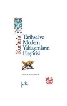 Kur'an'a Tarihsel ve Modern Yaklaşımların Eleştirisi - Zeki Keskin - Ensar Neşriyat Kur'an'a Tarihsel ve Modern Yaklaşımların Eleştirisi - Zeki Keskin - Ensar Neşriyat