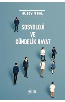 Sosyoloji Ve Gündelik Hayat / Hüseyin Bal Sosyoloji Ve Gündelik Hayat / Hüseyin Bal