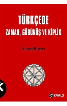 Türkçe'de Zaman Görünüş ve Kiplik - Ahmet Benzer - Kabalcı Yayınevi