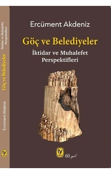 Göç ve Belediyeler: İktidar ve Muhalefet Perspektifleri - Ercüment Akdeniz - Tekin Yayınevi