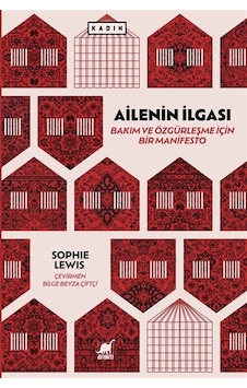 Ailenin İlgası: Bakım Ve Özgürleşme İçin Bir Manifesto / Sophi... Ailenin İlgası: Bakım Ve Özgürleşme İçin Bir Manifesto / Sophi...