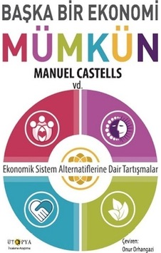 Başka Bir Ekonomi Mümkün-Ekonomik Sistem Alternatiflerine Dair Tartışmalar  - Manuel Castells  - Ütopya Yayınevi