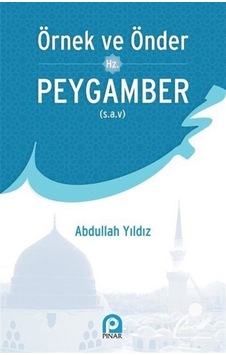 Örnek ve Önder Hz. Peygamber - Abdullah Yıldız - Pınar Yayıncılık Örnek ve Önder Hz. Peygamber - Abdullah Yıldız - Pınar Yayıncılık