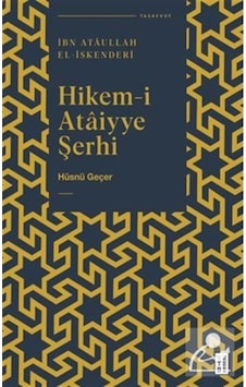 Hikem-i Ataiyye Şerhi / İbn Ataullah el-İskenderi / Hüsnü Geçer 9786258094299 Hikem-i Ataiyye Şerhi / İbn Ataullah el-İskenderi / Hüsnü Geçer 9786258094299
