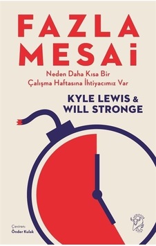 Fazla Mesai - Neden Daha Kısa Bir Çalışma Haftasına İhtiyacımız Var - Kyle Lewis - Minotor Kitap