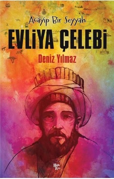 Acayip Bir Seyyah: Evliya Çelebi - Deniz Yılmaz - Halk Kitabevi