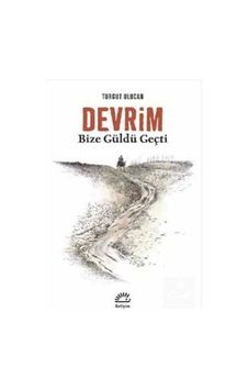 Devrim Bize Güldü Geçti - Turgut Ulucan - İletişim Yayınları Devrim Bize Güldü Geçti - Turgut Ulucan - İletişim Yayınları