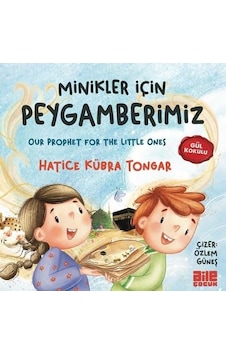 Minikler İçin Peygamberimiz - Gül Kokulu - Hatice Kübra Tongar - Aile Yayınları Minikler İçin Peygamberimiz - Gül Kokulu - Hatice Kübra Tongar - Aile Yayınları