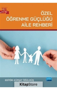 Özel Öğrenme Güçlüğü Aile Rehberi- Nobel Akademik Yayıncılık Özel Öğrenme Güçlüğü Aile Rehberi- Nobel Akademik Yayıncılık