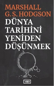 Dünya Tarihini Yeniden Düşünmek - Marshall G. S. Hodgson - Vadi Yayınları