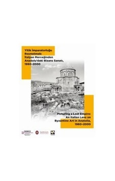 Yitik İmparatorluğu Resmetmek-İtalyan Merceğinden Anadolu'dakşi Bizans Sanatı 1960-2000- ANAMED(Koç Üniversitesi Anadolu Med Yitik İmparatorluğu Resmetmek-İtalyan Merceğinden Anadolu'dakşi Bizans Sanatı 1960-2000- ANAMED(Koç Üniversitesi Anadolu Med