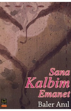 Sana Kalbim Emanet - Baler Anıl - Babıali Kitaplığı Sana Kalbim Emanet - Baler Anıl - Babıali Kitaplığı
