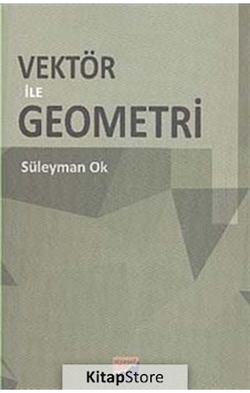 Vektör ile Geometri - Süleyman Ok - Siyasal Kitabevi Vektör ile Geometri - Süleyman Ok - Siyasal Kitabevi