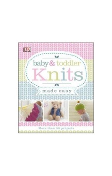Baby & Toddler Knits Made Easy Baby & Toddler Knits Made Easy