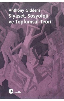 Siyaset, Sosyoloji Ve Toplumsal Teori / Anthony Giddens 9789753422635