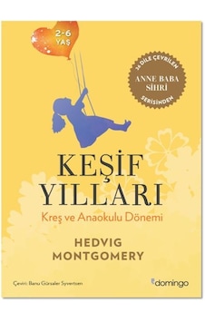 Keşif Yılları - Kreş ve Anaokulu Dönemi 2-6 Yaş - Hedvig Montgomery - Domingo Yayınevi Keşif Yılları - Kreş ve Anaokulu Dönemi 2-6 Yaş - Hedvig Montgomery - Domingo Yayınevi